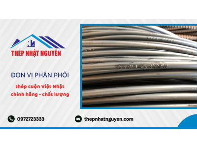Cách nhận biết thép cuộn Việt Nhật chính hãng - nhanh chóng - chính xác