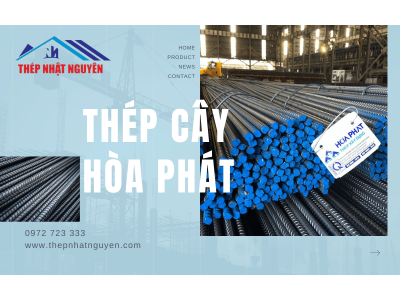 Địa chỉ cung cấp thép cây Hòa Phát đạt chuẩn chất lượng trong ngành vật liệu xây dựng